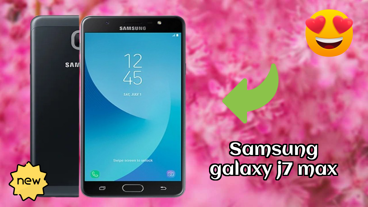 Samsung Galaxy J7 Max at ₹12,999 - Best Features Explained